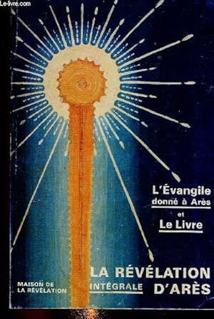 Seller image for La rvlation d'Ars. Intgrale. L'Evangile donn  Ars, rvl en 1974 et Le Livre rvl en 1977 for sale by Le-Livre