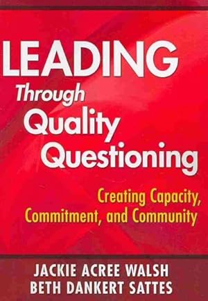 Imagen del vendedor de Leading Through Quality Questioning : Creating Capacity, Commitment, and Community a la venta por GreatBookPrices