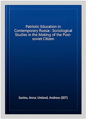 Immagine del venditore per Patriotic Education in Contemporary Russia : Sociological Studies in the Making of the Post-soviet Citizen venduto da GreatBookPrices