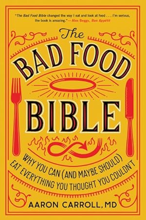 Seller image for Bad Food Bible : Why You Can (and Maybe Should) Eat Everything You Thought You Couldn't for sale by GreatBookPrices