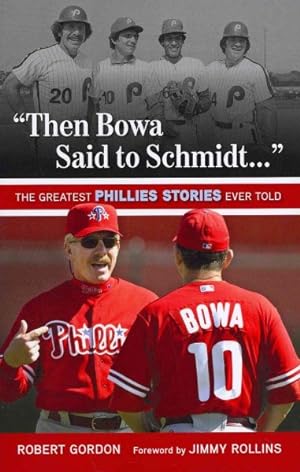 Seller image for Then Bowa Said to Schmidt. . . : The Best Phillies Stories Ever Told for sale by GreatBookPrices