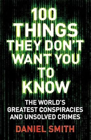 Image du vendeur pour 100 Things They Don't Want You to Know : Conspiracies, Mysteries and Unsolved Crimes mis en vente par GreatBookPrices