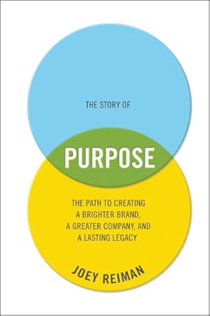 Image du vendeur pour Story of Purpose : The Path to Creating a Brighter Brand, a Greater Company, and a Lasting Legacy mis en vente par GreatBookPrices