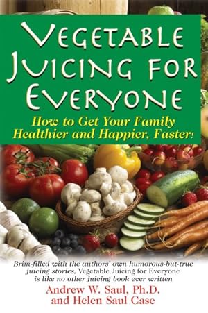 Imagen del vendedor de Vegetable Juicing for Everyone : How to Get Your Family Healthier and Happier, Faster a la venta por GreatBookPrices