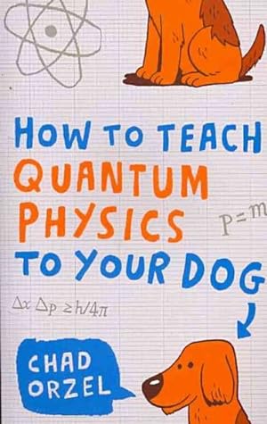 Imagen del vendedor de How to Teach Quantum Physics to Your Dog a la venta por GreatBookPrices