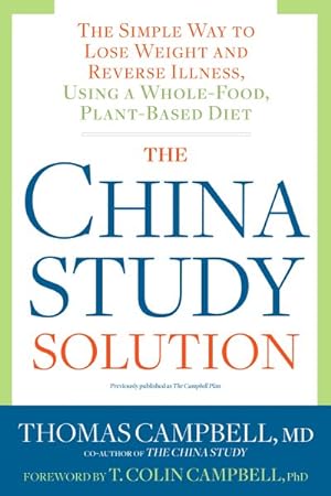 Bild des Verkufers fr China Study Solution : The Simple Way to Lose Weight and Reverse Illness, Using a Whole-Food, Plant-Based Diet zum Verkauf von GreatBookPrices