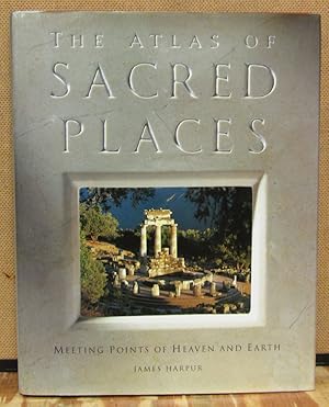 The Atlas of Sacred Places: Meeting Points of Heaven and Earth