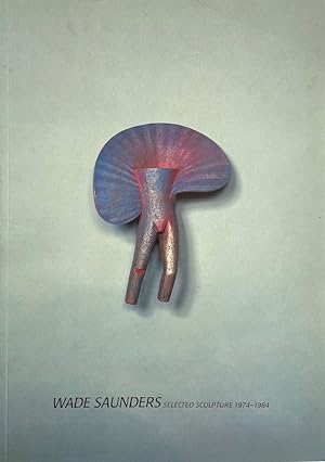 Imagen del vendedor de Wade Saunders, Selected Sculpture, 1974-1984 a la venta por Randall's Books