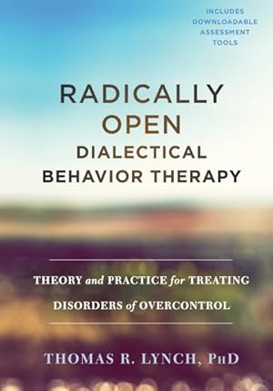 Seller image for Radically Open Dialectical Behavior Therapy : Theory and Practice for Treating Disorders of Overcontrol for sale by GreatBookPrices