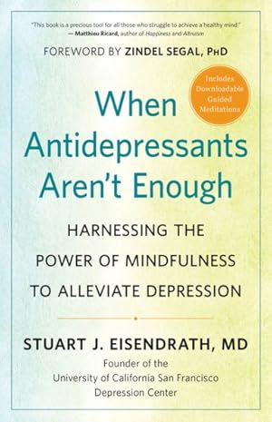 Image du vendeur pour When Antidepressants Aren?t Enough : Harnessing the Power of Mindfulness to Alleviate Depression mis en vente par GreatBookPrices