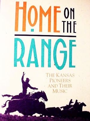 Home On The Range / The Kansas Pioneers And Their Music / A Frontier Experience In Book And Song