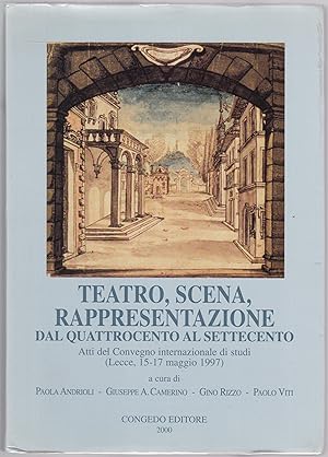 Seller image for Teatro, scena, rappresentazione dal Quattrocento al Settecento. Atti del Convegno internazionale di studi (Lecce, 15-17 maggio 1997) for sale by Graphem. Kunst- und Buchantiquariat