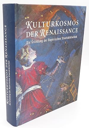 Kulturkosmos der Renaissance: Die Grundung der bayerishcen Staatsbibliothek