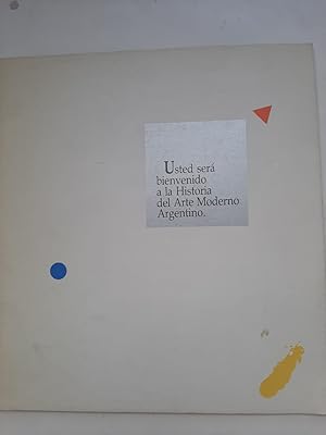 USTED SERA BIENVENIDO A LA HISTORIA DEL ARTE MODERNO ARGENTINO