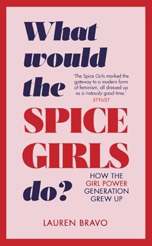 Imagen del vendedor de What Would the Spice Girls Do? : How the Girl Power Generation Grew Up a la venta por GreatBookPrices