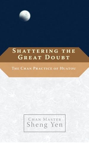 Immagine del venditore per Shattering the Great Doubt : The Chan Practice of Huatou venduto da GreatBookPrices