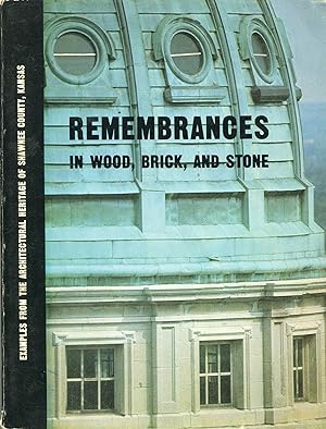 Remembrances in Wood, Brick, and Stone: Examples from the Architectural Heritage of Shawnee Count...