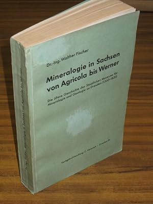 Mineralogie in Sachsen von Agricola bis Werner. Die ältere Geschichte des Staatlichen Museums für...