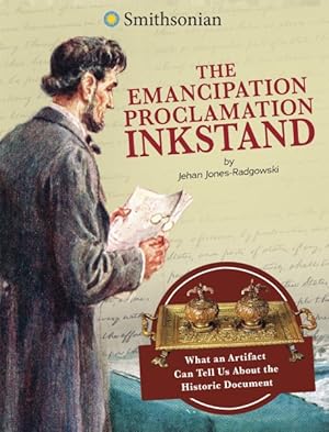 Image du vendeur pour Emancipation Proclamation Inkstand : What an Artifact Can Tell Us About the Historic Document mis en vente par GreatBookPrices