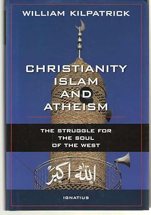 Imagen del vendedor de Christianity, Islam and Atheism The Struggle for the Soul of the West a la venta por Dan Glaeser Books