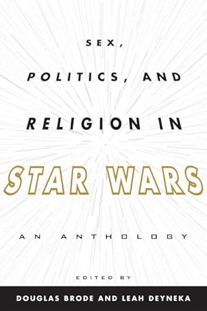 Bild des Verk�ufers f�r Sex, Politics, and Religion in Star Wars : An Anthology zum Verkauf von GreatBookPricesUK