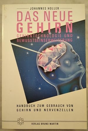 Das neue Gehirn - Gehirntechnologie und Bewusstseinserweiterung.