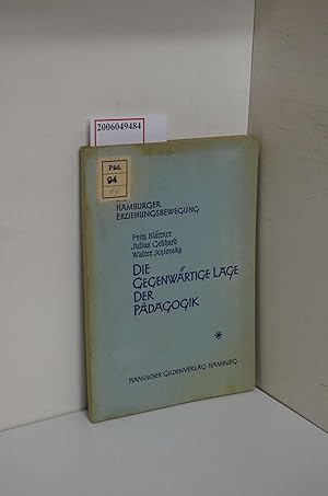 Imagen del vendedor de Die gegenwrtige Lage der Pdagogik / Fritz Blttner ; Julius Gebhard ; Walter Jeziorsky / Die Hamburger Erziehungsbewegung ; H. 1 a la venta por ralfs-buecherkiste