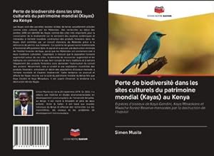 Immagine del venditore per Perte de biodiversit dans les sites culturels du patrimoine mondial (Kayas) au Kenya : Espces d'oiseaux de Kaya Gandini, Kaya Mtswakara et Mwache Forest Reserve menaces par la destruction de l'habitat venduto da AHA-BUCH GmbH