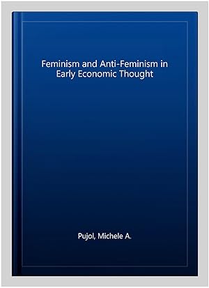 Image du vendeur pour Feminism and Anti-Feminism in Early Economic Thought mis en vente par GreatBookPricesUK