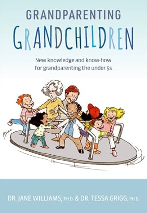 Bild des Verkufers fr Grandparenting Grandchildren : New Knowledge and Know-How for Grandparenting the Under 5s zum Verkauf von GreatBookPricesUK