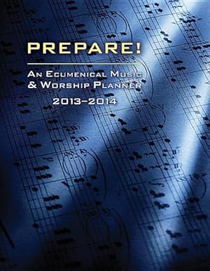 Bild des Verkufers fr Prepare! 2013-2014 : An Ecumenical Music and Worship Planner zum Verkauf von GreatBookPricesUK