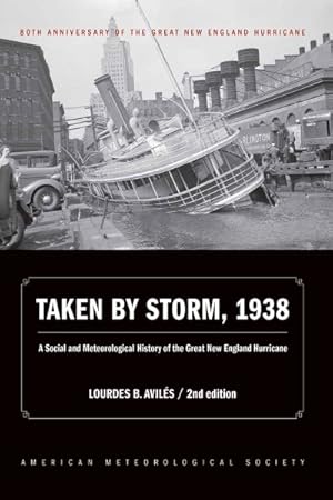 Bild des Verkufers fr Taken by Storm, 1938 : A Social and Meteorological History of the Great New England Hurricane zum Verkauf von GreatBookPrices