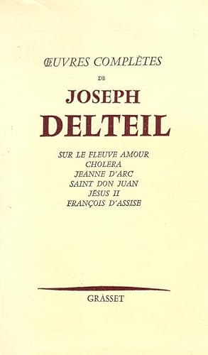 Oeuvres complètes de Joseph Delteil (Sur le fleuve Amour-Choléra-Jeanne d'Arc-Saint Don Juan-Jésu...