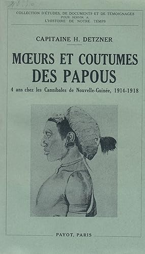 Histoire - Moeurs et coutumes des Papous - 4 ans chez les Cannibales de Nouvelle-Guinée, 1914-1918 -