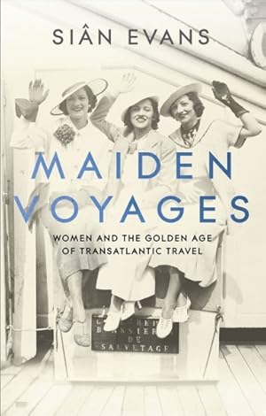 Image du vendeur pour Maiden Voyages : Women and the Golden Age of Transatlantic Travel mis en vente par GreatBookPricesUK
