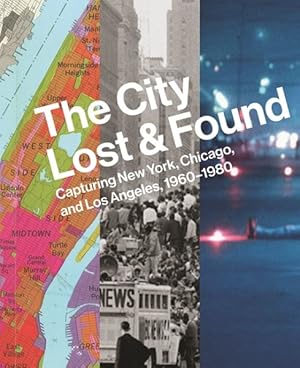 Seller image for City Lost & Found : Capturing New York, Chicago, and Los Angeles, 1960-1980 for sale by GreatBookPrices