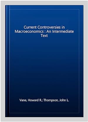 Immagine del venditore per Current Controversies in Macroeconomics : An Intermediate Text venduto da GreatBookPricesUK