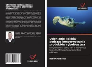 Seller image for Utlenianie lipidw podczas konserwowania produktw rybowstwa : Kinetyka nadtlenku wodoru i TBA-rs w Parapeneus longirostris, Mytillus galloprovincialis i Sepia orbignyana for sale by AHA-BUCH GmbH