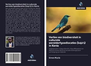 Seller image for Verlies van biodiversiteit in culturele werelderfgoedlocaties (kaja's) in Kenia : Vogelsoorten in Kaya Gandini, Kaya Mtswakara en Mwache Forest Reserve worden bedreigd door vernietiging van habitats for sale by AHA-BUCH GmbH