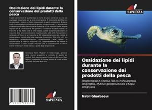 Seller image for Ossidazione dei lipidi durante la conservazione dei prodotti della pesca : Idroperossido e cinetica TBA-rs in Parapeneus longirostris, Mytillus galloprovincialis e Sepia orbignyana for sale by AHA-BUCH GmbH