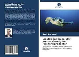 Seller image for Lipidoxidation bei der Konservierung von Fischereiprodukten : Hydroperoxid- und TBA-rs-Kinetik in Parapeneus longirostris, Mytillus galloprovincialis und Sepia orbignyana for sale by AHA-BUCH GmbH