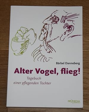 Bild des Verkufers fr Alter Vogel, flieg! Tagebuch einer pflegenden Tochter. zum Verkauf von Antiquariat Gallenberger