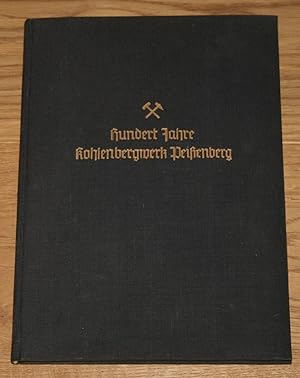Hundert Jahre Kohlenbergwerk Peißenberg. Bayerische-Berg-Hütten- und Salzwerke AG 1837 bis 1937