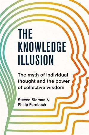 Seller image for Knowledge Illusion : The Myth of Individual Thought and the Power of Collective Wisdom for sale by GreatBookPrices