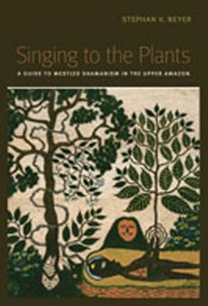 Seller image for Singing to the Plants : A Guide to Mestizo Shamanism in the Upper Amazon for sale by GreatBookPrices