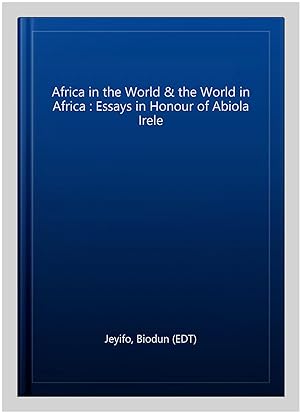 Image du vendeur pour Africa in the World & the World in Africa : Essays in Honour of Abiola Irele mis en vente par GreatBookPricesUK