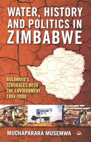 Seller image for Water, History and Politics in Zimbabwe : Bulawayo's Struggles With the Environment, 1894-2008 for sale by GreatBookPricesUK