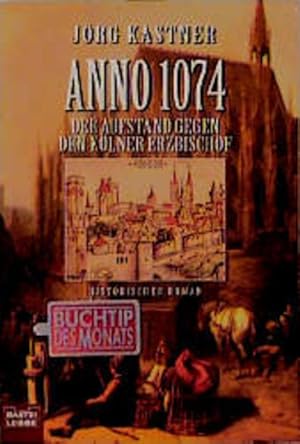 Anno 1074. Der Aufstand gegen den Kölner Erzbischof. Historischer Roman