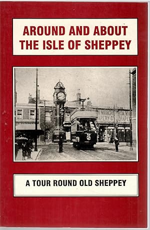 Image du vendeur pour Around and About the Isle of Sheppey: A Tour Round Old Sheppey mis en vente par Michael Moons Bookshop, PBFA