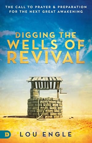 Seller image for Digging the Wells of Revival : The Call to Prayer & Preparation for the Next Great Awakening for sale by GreatBookPrices